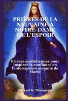 PRIÈRES DE LA NEUVAINE À NOTRE-DAME DE L'ESPOIR: Prières quotidiennes pour inspirer la confiance en l'intercession aimante de Marie (French Edition) B0FD8M7VKY Book Cover