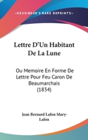 Lettre D'Un Habitant De La Lune: Ou Memoire En Forme De Lettre Pour Feu Caron De Beaumarchais (1834) 1148055746 Book Cover