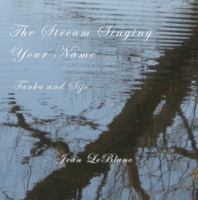 The Stream Singing Your Name: Tanka and Sijo 1935398067 Book Cover