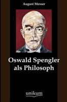 Oswald Spengler als Philosoph 3846027626 Book Cover