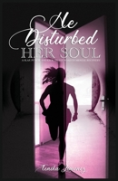He Disturbed Her Soul : A Slap, Punch, and Kick on the Road to Mental Recovery 057859434X Book Cover