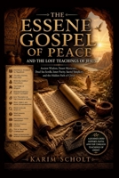 THE ESSENE GOSPELOF PEACE AND THE LOST TEACHINGS OF JESUS: Ancient Wisdom, Desert Mysticism, Dead Sea Scrolls, Inner Purity, Sacred Simplicity, and the Hidden Path of Christ B0H888MXCF Book Cover