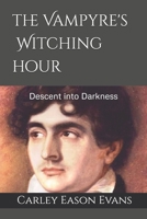 The Vampyre's Witching Hour: Descent into Darkness B0FDFVL729 Book Cover