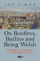 On Bonfires, Butlins and Being Welsh: Growing up in Pwllheli in the '50s and '60s 1800991878 Book Cover