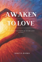 Awaken to Love: Embracing the Power of Divine Love Within (The Healing Heart Series) B0F79LLXKM Book Cover