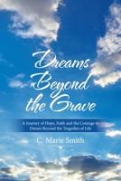 Dreams Beyond the Grave: A Journey of Hope, Faith and the Courage to Dream Beyond the Tragedies of Life 1664143467 Book Cover