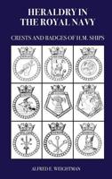 HERALDRY IN THE ROYAL NAVY: Crests and Badges of H.M. Ships 1783313978 Book Cover
