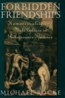 Forbidden Friendships: Homosexuality and Male Culture in Renaissance Florence (Studies in the History of Sexuality) 0195122925 Book Cover