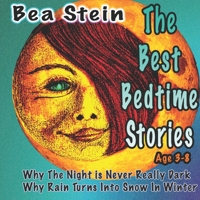 The Best Bedtime Stories: Why The Night is Never Really Dark & Why Rain Turns Into Snow in Winter B0BJYD3SX1 Book Cover