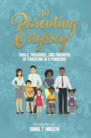 The Parenting Odyssey: Trials, Treasures, and Triumphs of Parenting in a Pandemic 1735263516 Book Cover