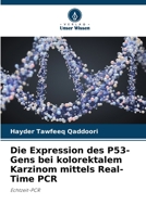 Die Expression des P53-Gens bei kolorektalem Karzinom mittels Real-Time PCR 620567369X Book Cover