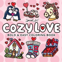 Cozy Love: A Cute and Relaxing Coloring Book of Love-Themed Scenes and Heartfelt Treasures (Relax and Color) B0GFQ4XPXC Book Cover