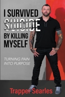 I Survived Suicide by Killing Myself: From Pain to Purpose B0FK21WN55 Book Cover