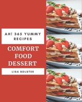Ah! 365 Yummy Comfort Food Dessert Recipes: Yummy Comfort Food Dessert Cookbook - Where Passion for Cooking Begins B08PJKDLW7 Book Cover