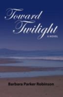 Toward Twilight 1601455046 Book Cover