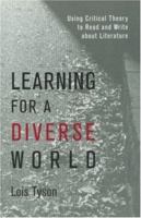 Learning for a Diverse World: Using Critical Theory to Read and Write About Literature 0815337744 Book Cover