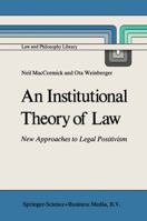 An Institutional Theory of Law: New Approaches to Legal Positivism 9048184193 Book Cover