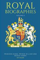 ROYAL BIOGRAPHIES VOLUME 8: Princess Diana, Prince William and Prince Harry - 3 Books in 1 1983224774 Book Cover