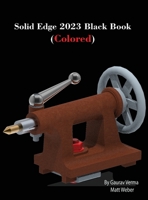 Solid Edge 2023 Black Book: (Colored) 1774590867 Book Cover