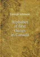 Alphabet of First Things in Canada 5518888074 Book Cover