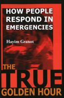 The True Golden Hour: How People Respond in Emergencies 0978252608 Book Cover