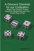 A Descent Checklist for our Civilization: What if the World's Future Could be Redirected and You Could Play a Part 1105016374 Book Cover