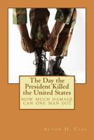 The Day the President Killed the United States 1494460564 Book Cover
