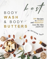 Best Body Wash & Body Butters: DIY Recipes to Cleanse and Moisturize: Love the Skin you're in! B08HPM9N9W Book Cover