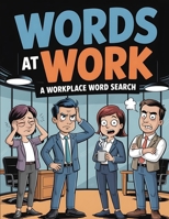 Words at Work: Funny Office Humor Activity Puzzle Book with Workplace Themes, Corporate Culture, Meetings, Emails, and Brain Games 1919295178 Book Cover