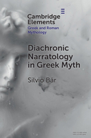 Diachronic Narratology in Greek Myth (Elements in Greek and Roman Mythology) 1009475037 Book Cover