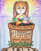 Blossom Where You Are Planted: Celi The Bunny B0H75FW6NV Book Cover