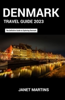 DENMARK TRAVEL GUIDE 2023: The Definitive Guide to Exploring Denmark B0C5GQQ6J9 Book Cover