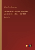 Gespräche mit Goethe in den letzten Jahren seines Lebens 1823-1832: Zweiter Teil 3368249444 Book Cover