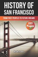 The History of San Francisco: From First Peoples to Future Dreams (American History Books) B0F2JB7X85 Book Cover