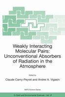 Weakly Interacting Molecular Pairs: Unconventional Absorbers of Radiation in the Atmosphere (NATO Science Series IV: Earth & Environmental Sciences) 140201595X Book Cover