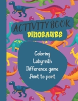 Activity book Dinosaurs: dinosaur coloring books I Activity book coloring, drawing, differences, point by point, maze on the world of dinosaurs B08QWK687S Book Cover
