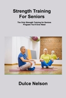 Strength Training For Seniors: The Only Strength Training for Seniors Program You'll Ever Need 180630659X Book Cover