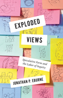 Exploded Views: Speculative Form and the Labor of Inquiry 1517918529 Book Cover