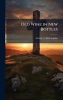 Old Wine in New Bottles 1025154649 Book Cover