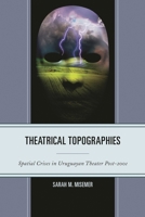 Theatrical Topographies: Spatial Crises in Uruguayan Theater Post-2001 1611487978 Book Cover
