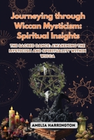 Journeying through Wiccan Mysticism: The Sacred Dance: Awakening the Mysticism and Spirituality within Wicca 108817941X Book Cover