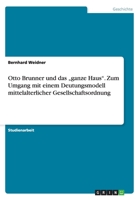 Otto Brunner und das "ganze Haus. Zum Umgang mit einem Deutungsmodell mittelalterlicher Gesellschaftsordnung 3656706700 Book Cover