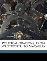 Political Orations, from Wentworth to Macaulay 1347531637 Book Cover