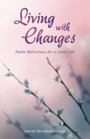 Living with Changes: Poetic Reflections for a Good Life 1452597413 Book Cover