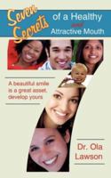 Seven Secrets of a Healthy and Attractive Mouth: A Beautiful Smile Is a Great Asset, Develop Yours 142599475X Book Cover
