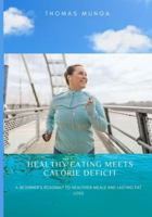 Healthy Eating Meets Calorie Deficit: A Beginner’s Roadmap to Healthier Meals and Lasting Fat Loss B0G5F47B5B Book Cover