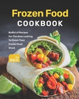 Frozen Food Cookbook: Buffet of Recipes For The Ones Looking To Finish Their Frozen Food Stock B09GZ5MVHT Book Cover