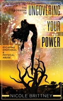 Uncovering Your Power: The Guidebook to Escaping Emotional and Physical Abuse 1733443223 Book Cover