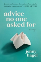 Advice No One Asked For: Essays 1668079615 Book Cover