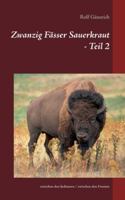 Zwanzig Fässer Sauerkraut - Teil 2: zwischen den Indianern / zwischen den Fronten (German Edition) 3750496366 Book Cover
